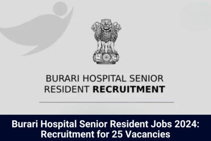 Burari Hospital Senior Resident Jobs 2024